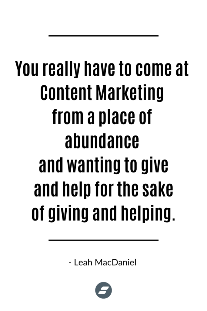 You-really-have-to-come-at-Content-Marketing-from-a-place-of-abundance-and-wanting-to-give-and-help-for-the-sake-of-giving-and-helping - Showit Blogging for SEO with Showit